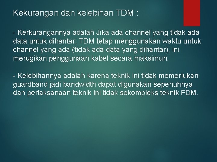 Kekurangan dan kelebihan TDM : - Kerkurangannya adalah Jika ada channel yang tidak ada