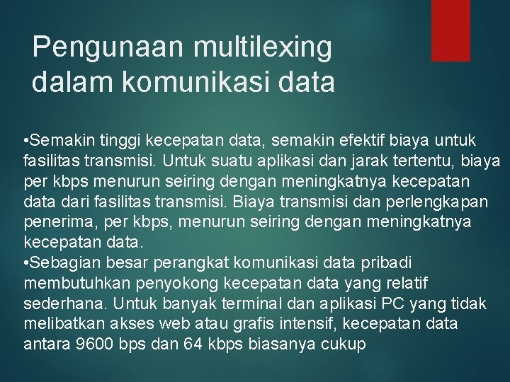 Pengunaan multilexing dalam komunikasi data • Semakin tinggi kecepatan data, semakin efektif biaya untuk