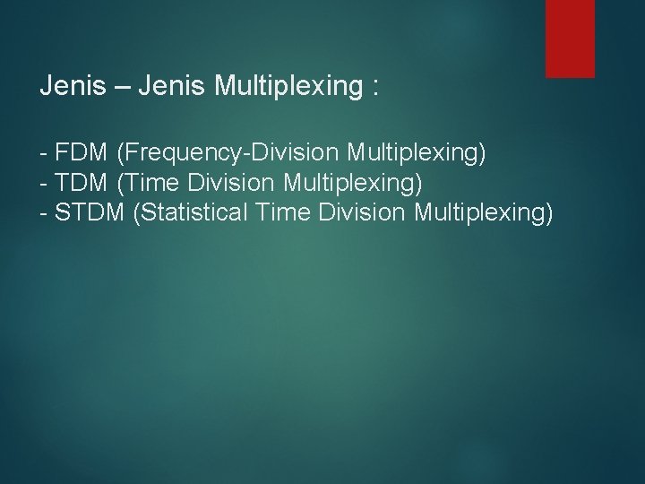 Jenis – Jenis Multiplexing : - FDM (Frequency-Division Multiplexing) - TDM (Time Division Multiplexing)