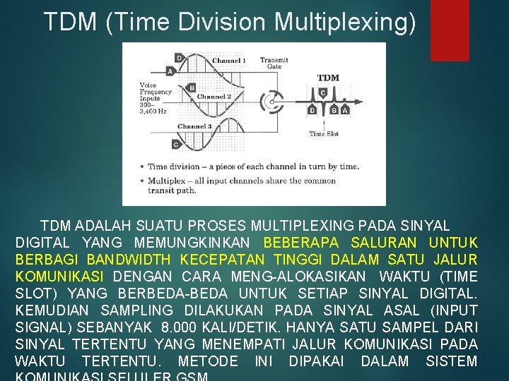 TDM (Time Division Multiplexing) TDM ADALAH SUATU PROSES MULTIPLEXING PADA SINYAL DIGITAL YANG MEMUNGKINKAN