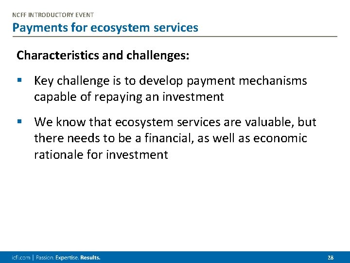 NCFF INTRODUCTORY EVENT Payments for ecosystem services Characteristics and challenges: § Key challenge is