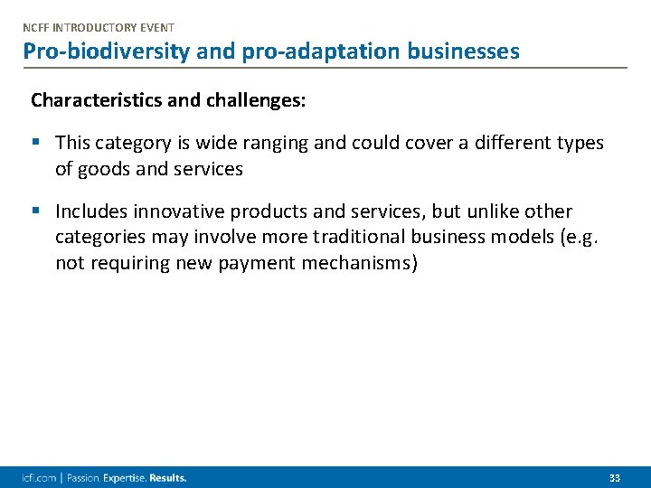 NCFF INTRODUCTORY EVENT Pro-biodiversity and pro-adaptation businesses Characteristics and challenges: § This category is