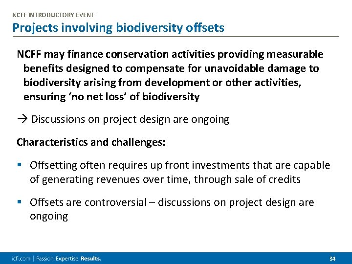 NCFF INTRODUCTORY EVENT Projects involving biodiversity offsets NCFF may finance conservation activities providing measurable