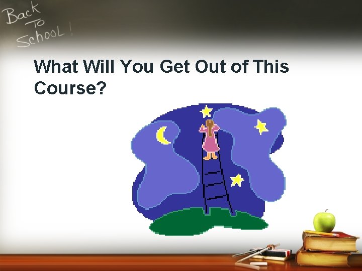 What Will You Get Out of This Course? 