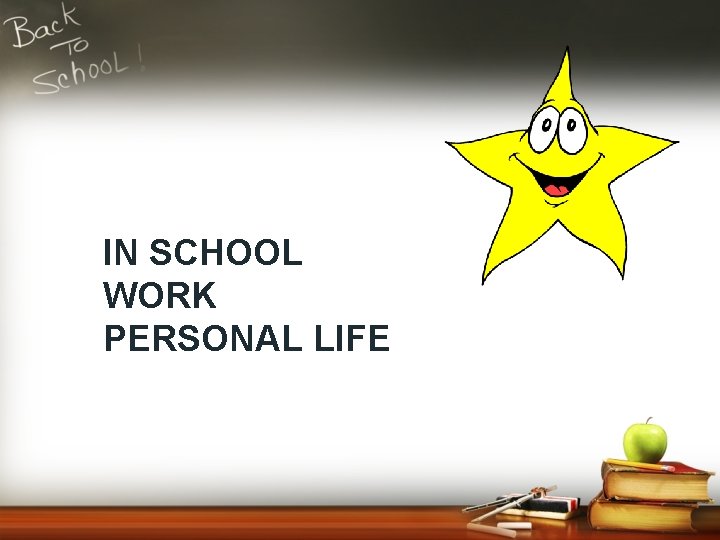EXCELLENCE IN SCHOOL WORK PERSONAL LIFE 