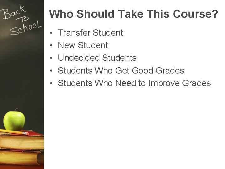 Who Should Take This Course? • • • Transfer Student New Student Undecided Students