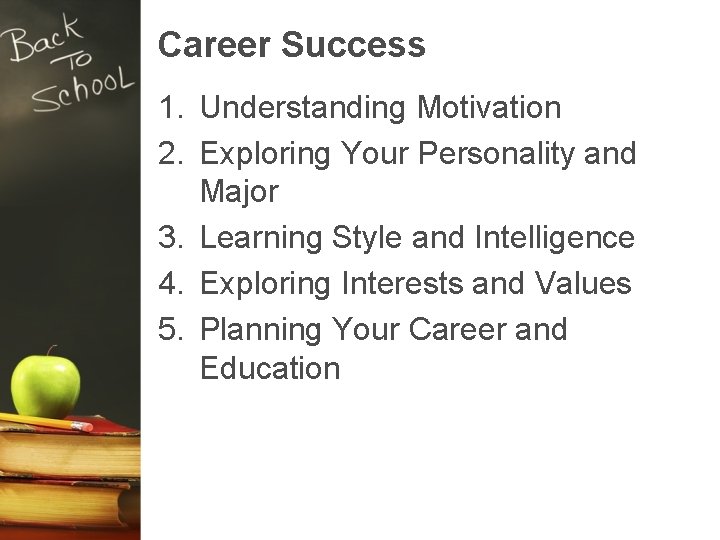 Career Success 1. Understanding Motivation 2. Exploring Your Personality and Major 3. Learning Style