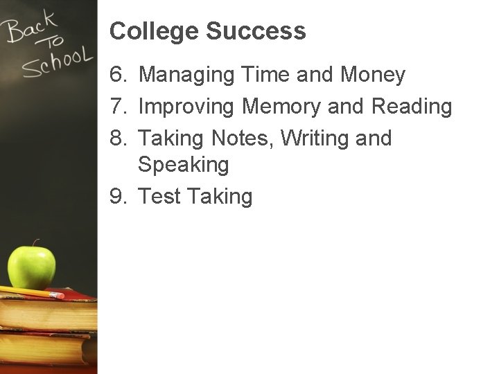 College Success 6. Managing Time and Money 7. Improving Memory and Reading 8. Taking