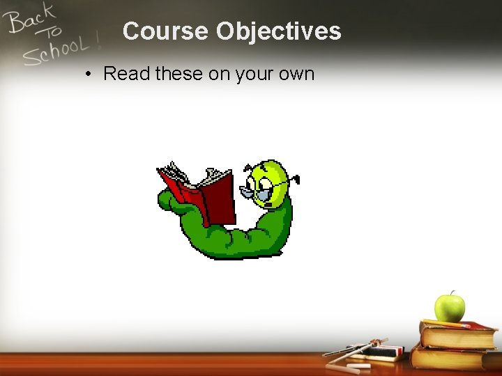 Course Objectives • Read these on your own 