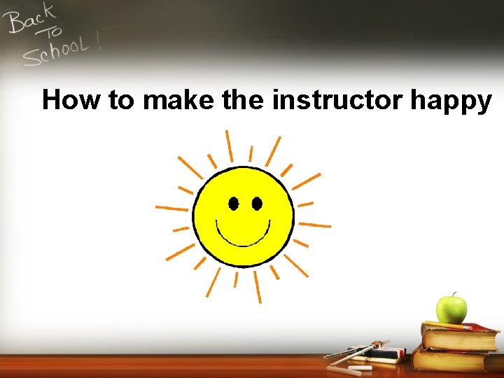 How to make the instructor happy 