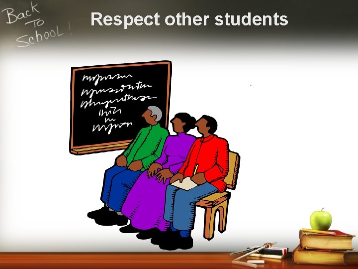 Respect other students 