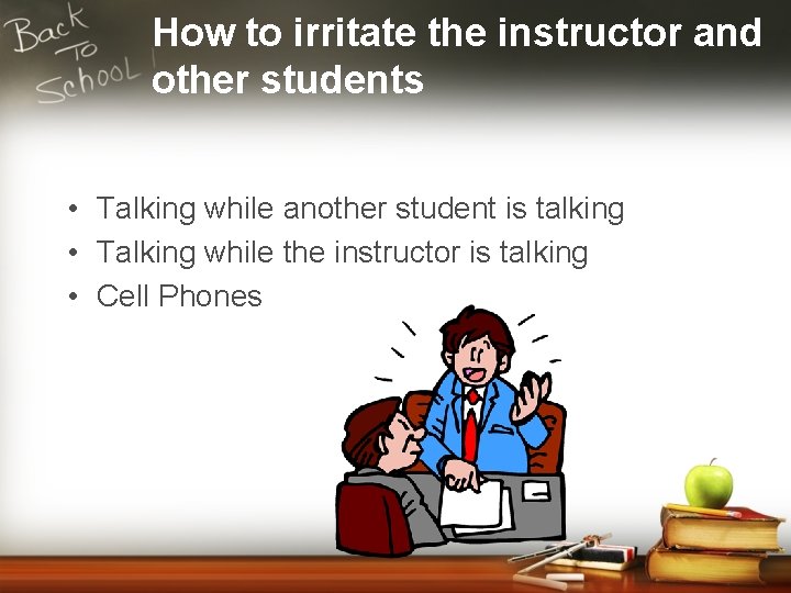 How to irritate the instructor and other students • Talking while another student is