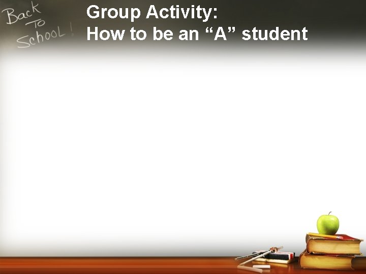 Group Activity: How to be an “A” student 