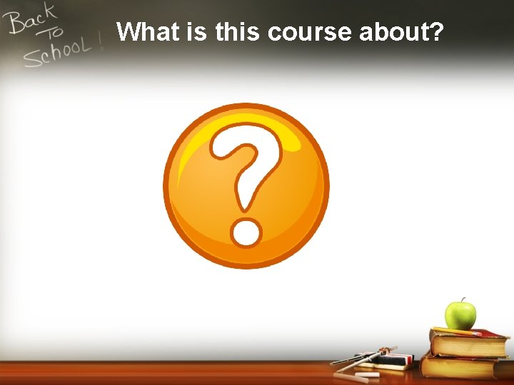 What is this course about? 