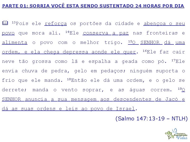 PARTE 01: SORRIA VOCÊ ESTA SENDO SUSTENTADO 24 HORAS POR DIA 13 Pois ele