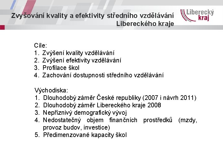 Zvyšování kvality a efektivity středního vzdělávání Libereckého kraje Cíle: 1. Zvýšení kvality vzdělávání 2.