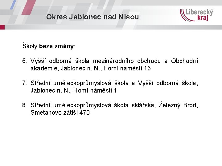 Okres Jablonec nad Nisou Školy beze změny: 6. Vyšší odborná škola mezinárodního obchodu a