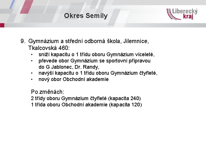 Okres Semily 9. Gymnázium a střední odborná škola, Jilemnice, Tkalcovská 460: • • sníží