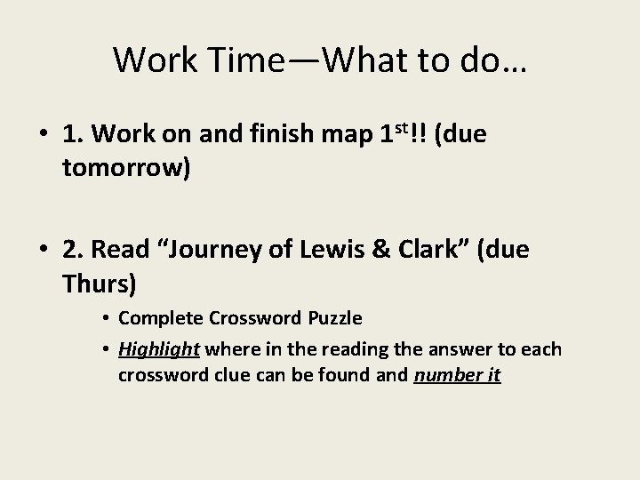 Work Time—What to do… • 1. Work on and finish map 1 st!! (due