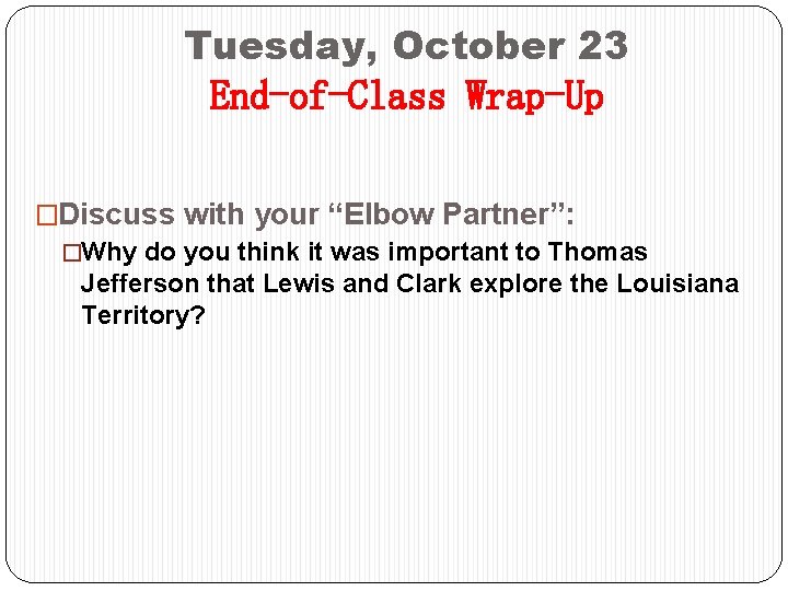 Tuesday, October 23 End-of-Class Wrap-Up �Discuss with your “Elbow Partner”: �Why do you think