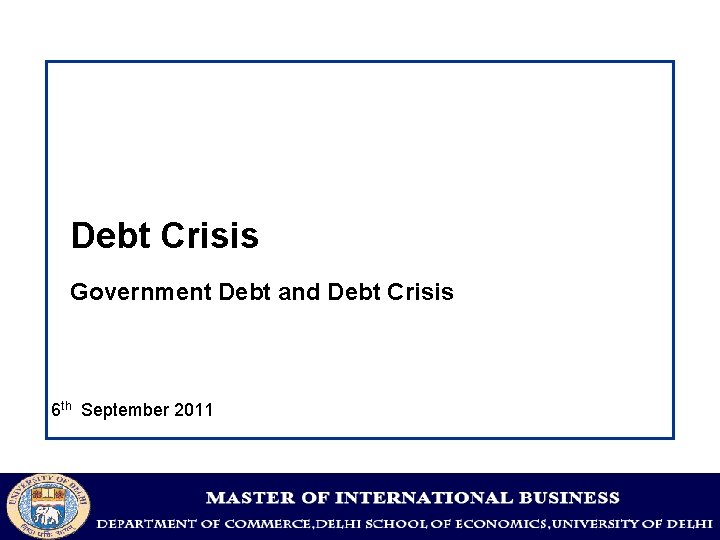 Debt Crisis Government Debt and Debt Crisis 6 th September 2011 