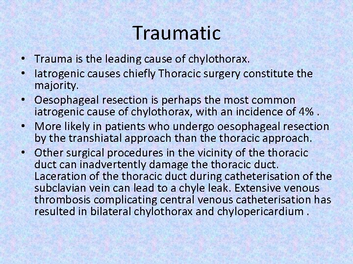 Traumatic • Trauma is the leading cause of chylothorax. • Iatrogenic causes chiefly Thoracic