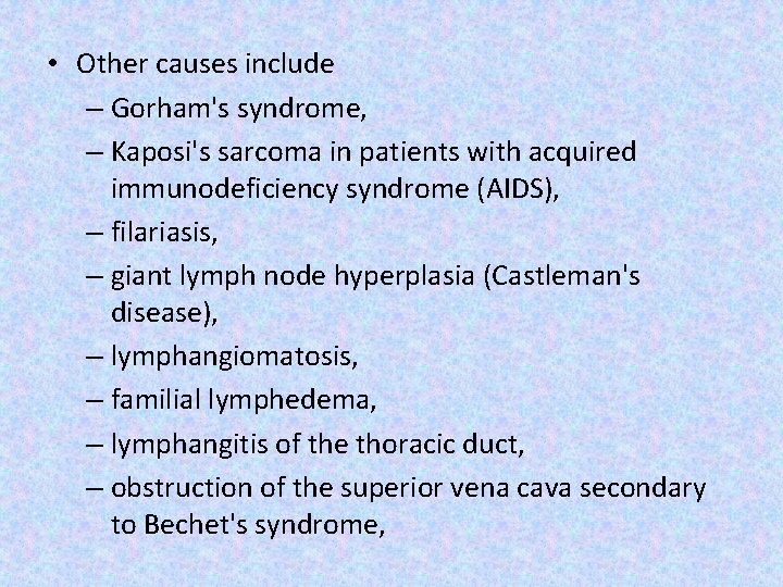  • Other causes include – Gorham's syndrome, – Kaposi's sarcoma in patients with
