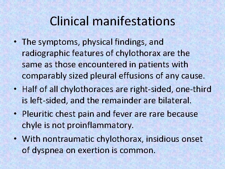 Clinical manifestations • The symptoms, physical findings, and radiographic features of chylothorax are the