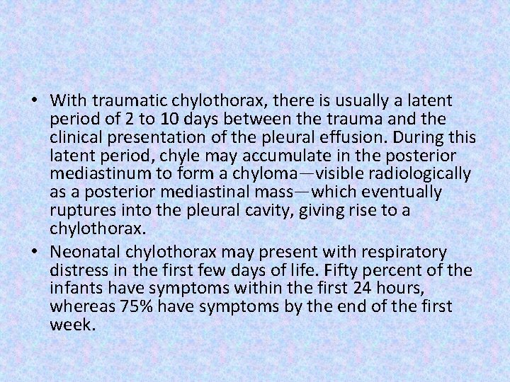  • With traumatic chylothorax, there is usually a latent period of 2 to