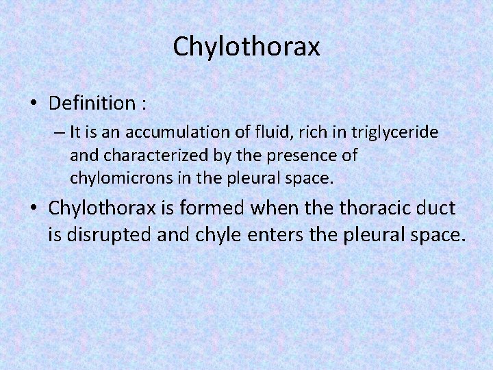 Chylothorax • Definition : – It is an accumulation of fluid, rich in triglyceride