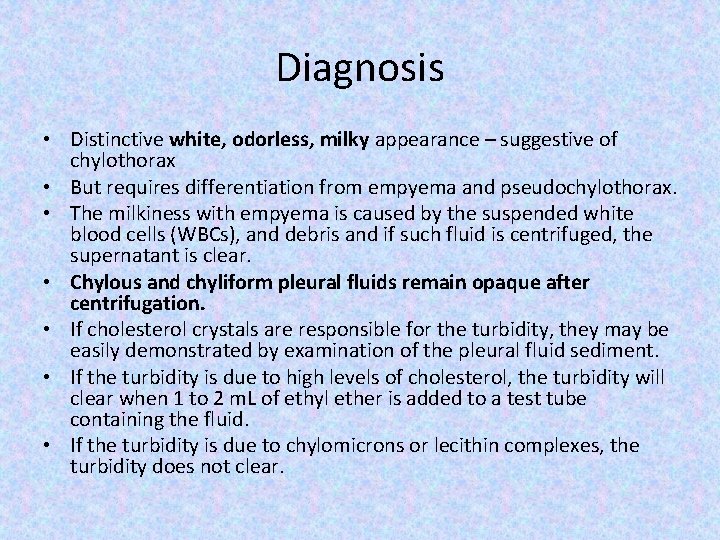 Diagnosis • Distinctive white, odorless, milky appearance – suggestive of chylothorax • But requires