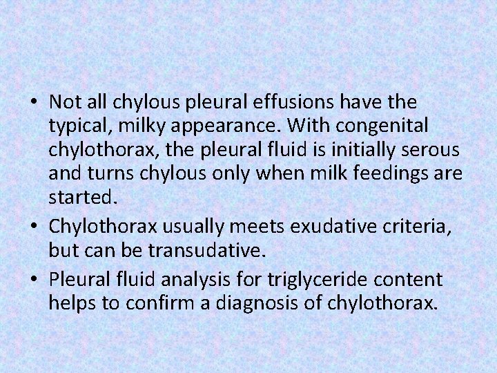  • Not all chylous pleural effusions have the typical, milky appearance. With congenital