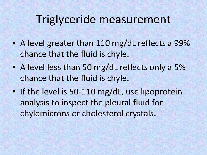 Triglyceride measurement • A level greater than 110 mg/d. L reflects a 99% chance