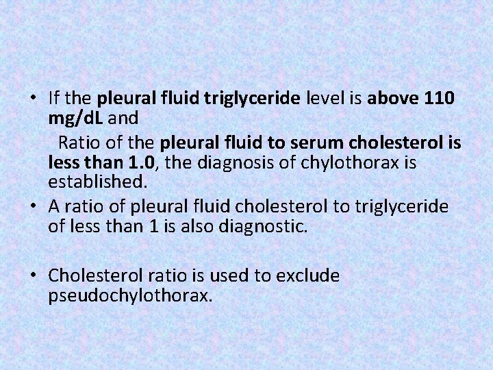  • If the pleural fluid triglyceride level is above 110 mg/d. L and