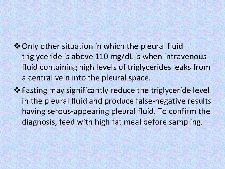 v Only other situation in which the pleural fluid triglyceride is above 110 mg/d.