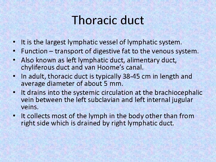Thoracic duct • It is the largest lymphatic vessel of lymphatic system. • Function