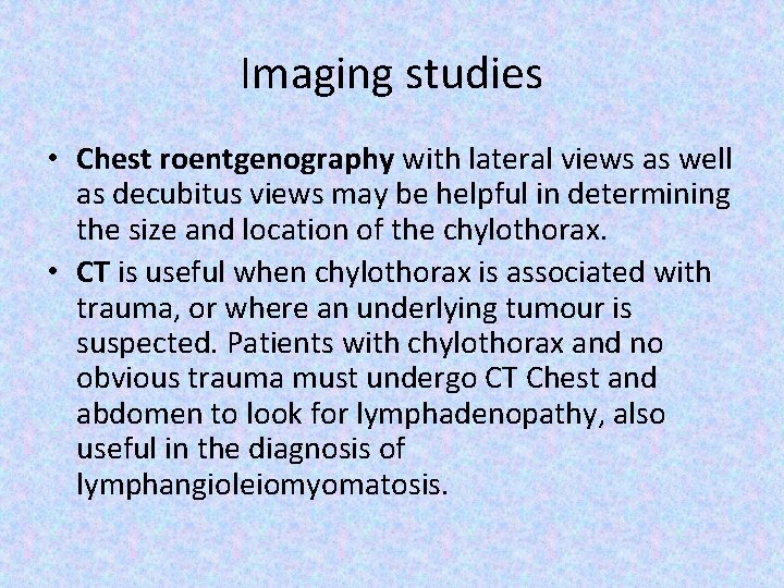 Imaging studies • Chest roentgenography with lateral views as well as decubitus views may