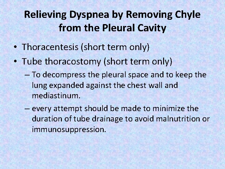 Relieving Dyspnea by Removing Chyle from the Pleural Cavity • Thoracentesis (short term only)