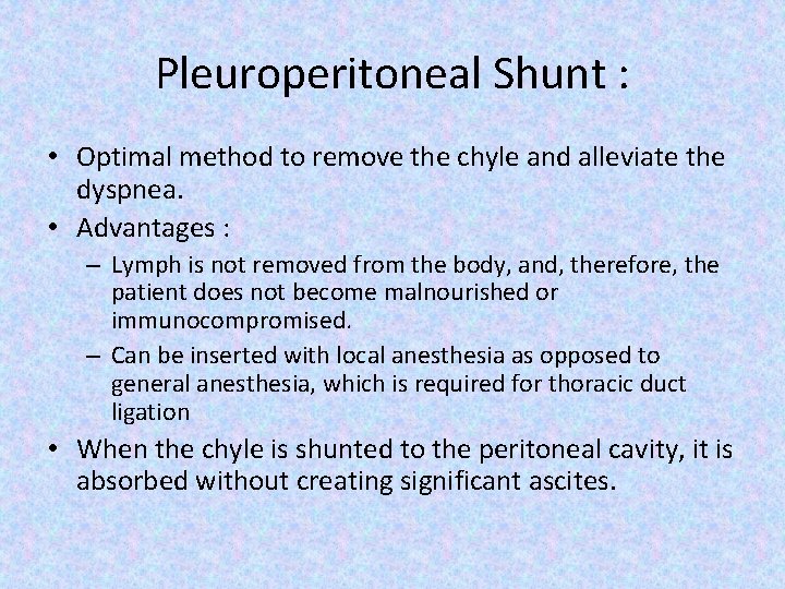 Pleuroperitoneal Shunt : • Optimal method to remove the chyle and alleviate the dyspnea.