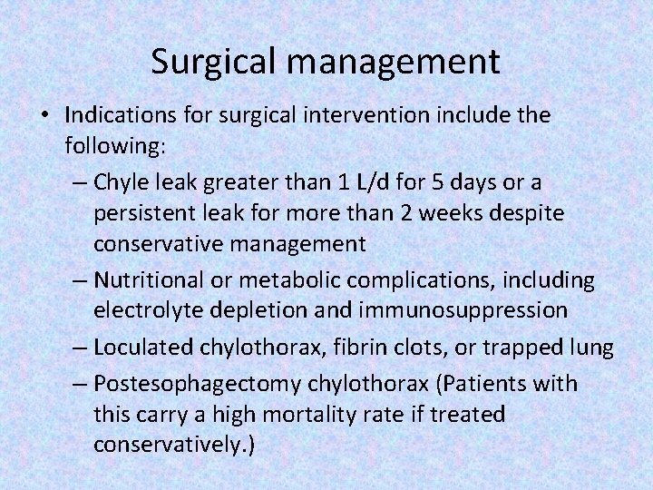 Surgical management • Indications for surgical intervention include the following: – Chyle leak greater