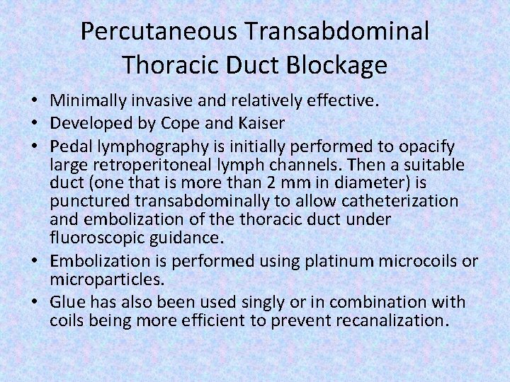 Percutaneous Transabdominal Thoracic Duct Blockage • Minimally invasive and relatively effective. • Developed by