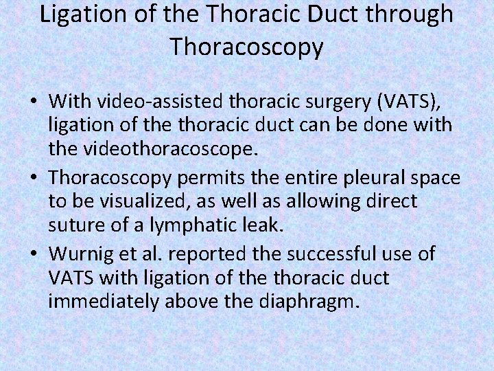 Ligation of the Thoracic Duct through Thoracoscopy • With video-assisted thoracic surgery (VATS), ligation