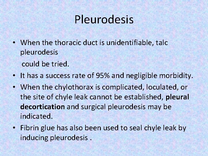Pleurodesis • When the thoracic duct is unidentifiable, talc pleurodesis could be tried. •