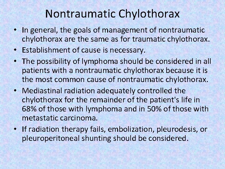 Nontraumatic Chylothorax • In general, the goals of management of nontraumatic chylothorax are the