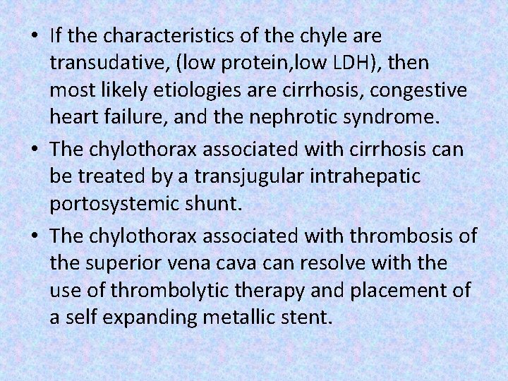  • If the characteristics of the chyle are transudative, (low protein, low LDH),