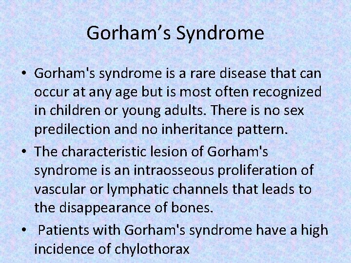 Gorham’s Syndrome • Gorham's syndrome is a rare disease that can occur at any