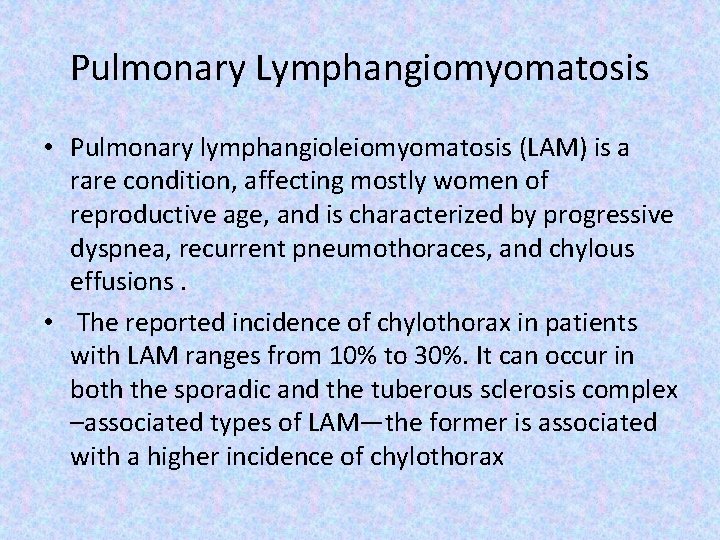 Pulmonary Lymphangiomyomatosis • Pulmonary lymphangioleiomyomatosis (LAM) is a rare condition, affecting mostly women of