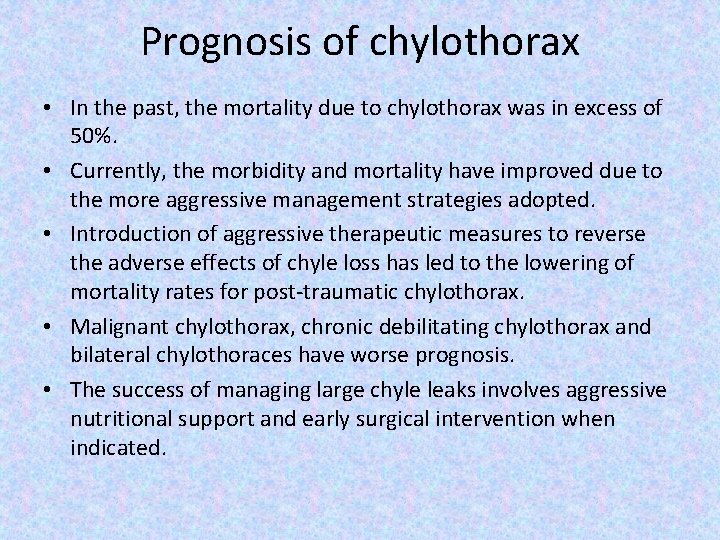 Prognosis of chylothorax • In the past, the mortality due to chylothorax was in