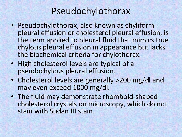Pseudochylothorax • Pseudochylothorax, also known as chyliform pleural effusion or cholesterol pleural effusion, is
