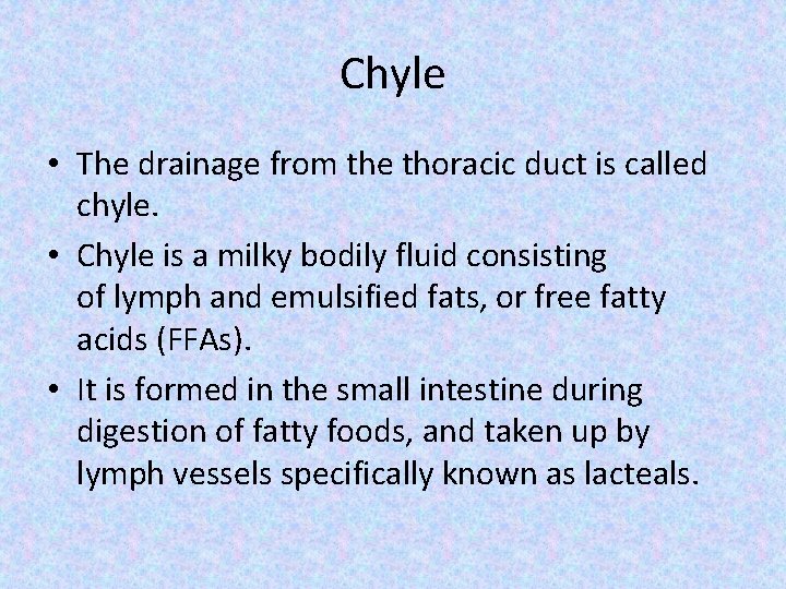 Chyle • The drainage from the thoracic duct is called chyle. • Chyle is